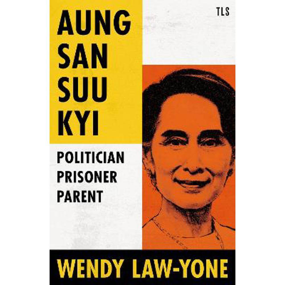 Aung San Suu Kyi: Politician, Prisoner, Parent (Hardback) - Wendy Law-Yone